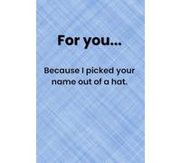 For You...Because I Picked Your Name Out of a Hat: A Humorous Notebook for Work; Fun and Practical for Coworkers to Use for Note-Taking at the Office or at Home