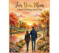 For You, Mom: A Book I'm Writing Just for You: A Guided Memory Journal with Prompts, Letters, and Meaningful Moments to Share with Your Mother