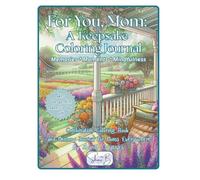 For You Mom: A Keepsake Coloring Journal: Memories, Moments, Mindfulness