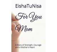 For You Mom: A Story of Strength, Courage and a Mother's Heart
