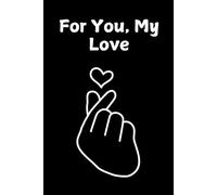 For You, My Love: A romantic notebook to cherish love, memories, and special moments. A perfect keepsake. 120 pages, 6x9.