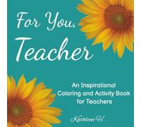 For You, Teacher: An Inspirational Coloring and Activity Book for Teachers (For You, Gift-able Coloring and Activity Books)