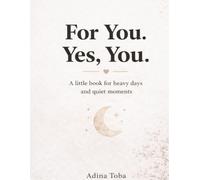 For You. Yes, You.: A Little Book for Heavy Days and Quiet Moments