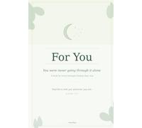 For You: You were never going through it alone