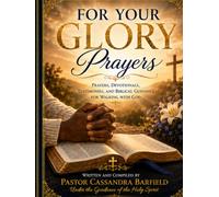For Your Glory: Prayers, Devotionals, Testimonies, and Biblical Guidance for Walking with God