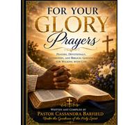 For Your Glory: Prayers, Devotionals, Testimonies, and Biblical Guidance for Walking with God