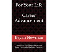 For Your Life - Career Advancement: How to Write Your Résumé, Master Your Career Path, and Build a Strong Reputation