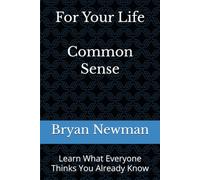 For Your Life - Common Sense: Learn What Everyone Thinks You Already Know