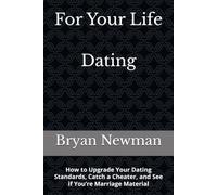 For Your Life - Dating: How to Upgrade Your Dating Standards, Catch a Cheater, and See if You’re Marriage Material