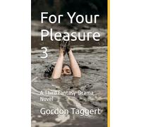 For Your Pleasure 3: A Third Fantasy-Drama Novel