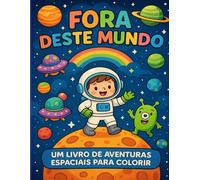 Fora Deste Mundo: Um Livro de Aventuras Espaciais para Colorir