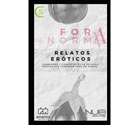 ForaDeNorma: relatos eróticos: Relatos ganadores y finalistas de la segunda edición del concurso #ForaDeNorma