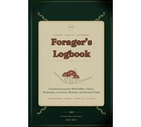 Forager's Logbook: A Guided Journal for Wild Edibles, Plants, Mushrooms, Locations, Sketches, and Seasonal Finds