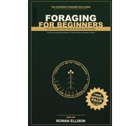 Foraging for Beginners: The Safe, Simple Field Guide to 30 Common Wild Edibles You Can Identify with Confidence - Plus the Toxic Lookalikes to Avoid