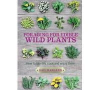 Foraging for Edible Wild Plants: How to identify, cook and enjoy them