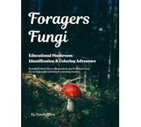 Foraging Fungi: An Educational Mushroom Identification Coloring Adventure for Foraging Enthusiasts