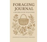 Foraging Journal: A Record Of My Wild Finds