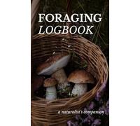 Foraging Logbook | Spore Paper & Pressed Botanical Sheets: A Pocket Companion For Mushroom Hunting, Plant Foraging, Nature Walks & Herbalism