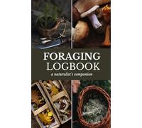 Foraging Logbook | Spore Paper & Pressed Botanical Sheets: A Pocket Companion For Mushroom Hunting, Plant Foraging, Nature Walks & Herbalism