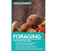 Foraging: This book includes : Recognizing Toxic and Poisonous Wild Plants and Mushrooms + The Best Edible Wild Foods Recipes + Eating for Free while on Hiking and Camping (4)