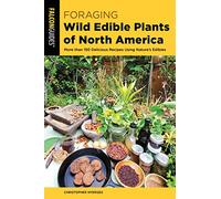 Foraging Wild Edible Plants of North America: More than 150 Delicious Recipes Using Nature's Edibles (Foraging Series)