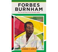 Forbes Burnham: The Life and Times of the Comrade Leader (Critical Caribbean Studies)