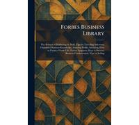 Forbes Business Library: The Science of Marketing by Mail, Tips for Traveling Salesmen, Organized Business Knowledge, Assuring Profits, Investing, How ... Business Fundamentals, Tips on Selling