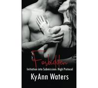 Forbidden: A Best Friends to Lovers BDSM Kink Romance (Initiation into Submission: High Protocol)