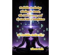 Forbidden Awakening: Hacking the Matrix, The CIA’s Gateway, and the Dark Side of Mindfulness (The Forbidden Archives)