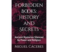 Forbidden Books: History and Secrets: Ancient Mysteries Silenced by Power and Religion