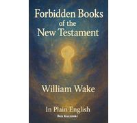 Forbidden Books of the New Testament By William Wake In Plain English