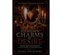 Forbidden Charms of Desire: How to Charge Lingerie, Lipsticks, Perfumes, Makeup, Clothing, Shoes, Jewelry, and Accessories with Lust, Passion, and ... (The Forbidden Desire Spells Collection)