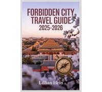 Forbidden City Travel Guide 2025-2026: Explore Beijing’s Imperial Palace with Insider Tips, Historical Insights, and Must-See Highlights (The Ultimate Travel Guidebook Series)