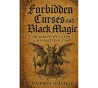 Forbidden Curses and Black Magic: The Darkest Spells and Witchcraft in History