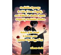 Forbidden Dynasty: A Tale of Love, Tragedy, and Rebirth in Ancient Japan, Forged by Forbidden Passion: 33 (Echoes of the Kami: Echoes of the Kami: A Journey into Japanese Mythology)