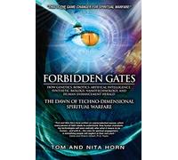 Forbidden Gates: How Genetics, Robotics, Artificial Intelligence, Synthetic Biology, Nanotechnology, & Human Enhancement Herald The Dawn Of ... Intelligence, Synthetic Biology, Nanotechn