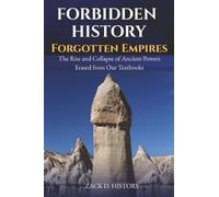 Forbidden History Forgotten Empires: The Rise and Collapse of Ancient Powers Erased from Our Textbooks (A Captivating World History Book and Unique Gift for Men and History Buffs)