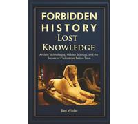 Forbidden History Lost Knowledge: Ancient Technologies, Hidden Sciences, and the Secrets of Civilizations Before Time - A Captivating Educational ... books gifts for men who like history)