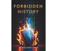 Forbidden History: The Most Dramatic, Suppressed, and Rarely Told Episodes of Global Censorship-From Ancient Empire Book Burnings to Modern Digital ... Pivotal Chain: History’s Hidden Mechanics)