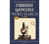 Forbidden Knowledge- Puzzles of Esoterica, Alchemy, and Arcana: 55 Easy-to-read Word Search Puzzles about Ancient Symbols, Cryptography, and Secret ... & Free Time (The Arcane Puzzle Series)