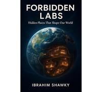 FORBIDDEN LABS: Hidden Places That Shape Our World (Mysteries of the Unknown)