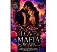 Forbidden Love Mafia Romance: A Dark Mafia Romance of Forbidden Desire, Deadly Secrets, Family Loyalty, Slow-Burn Passion, and an Unbreakable Love