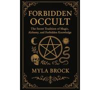 Forbidden Occult: The Secret Tradition of Magic, Alchemy, and Forbidden Knowledge