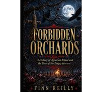 Forbidden Orchards: A History of Agrarian Ritual and the Fear of the Empty Harvest