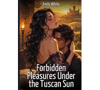 Forbidden Pleasures Under the Tuscan Sun: Explicit Erotic Short Stories with Hentai Illustrations: 640
