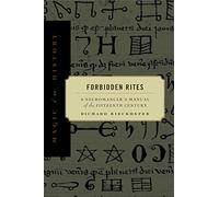 Forbidden Rites: A Necromancer’s Manual of the Fifteenth Century (Magic in History)