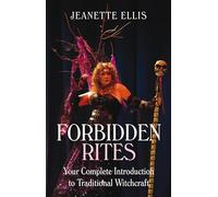 Forbidden Rites - Your Complete Introduction to Traditional Witchcraft: Your Complete Guide to Traditional Witchcraft