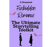 Forbidden Romance: The Ultimate Storytelling Toolkit (Writing Your Best Romance)