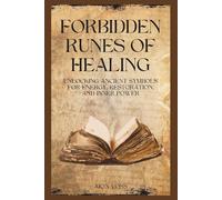 Forbidden Runes of Healing: Unlocking Ancient Symbols for Energy, Restoration, and Inner Power