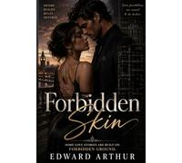 Forbidden Skin: Where Human Touch is Forbidden: A Black Market Dealer Risks All for an Illicit Dystopian Love: A Dark Romance of Unseen Structures, Hidden Desires, and the Perilous Architects of Love